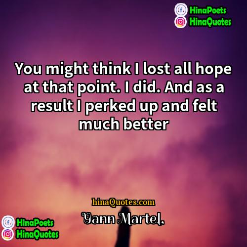 Yann Martel Quotes | You might think I lost all hope